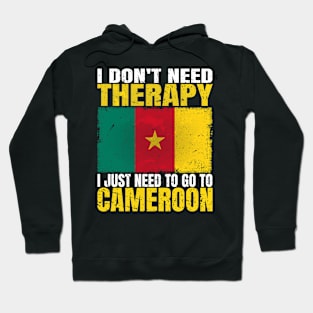 I Don't Need Therapy I Just Need To Go To Cameroon Cameroonian Flag Hoodie